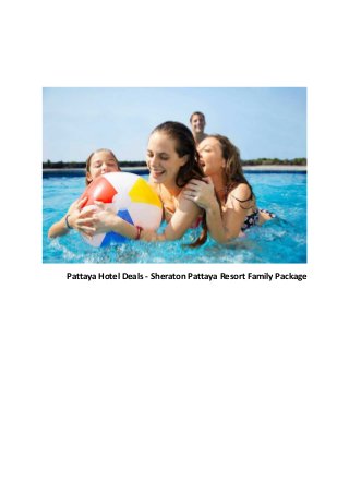 Pattaya Hotel Deals - Sheraton Pattaya Resort Family Package
 