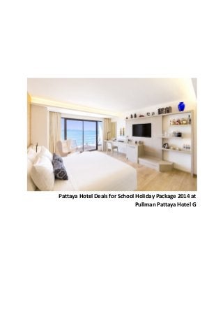 Pattaya Hotel Deals for School Holiday Package 2014 at
Pullman Pattaya Hotel G
 