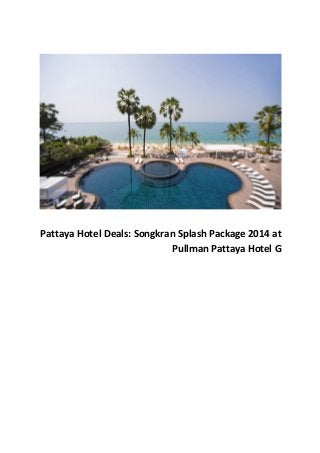 Pattaya Hotel Deals: Songkran Splash Package 2014 at
Pullman Pattaya Hotel G
 