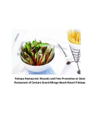 Pattaya Restaurant: Mussels and Fries Promotion at Oasis
Restaurant of Centara Grand Mirage Beach Resort Pattaya
 