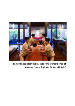 Pattaya Spa: 8 Hands Massage for Serenity Sense of
Aisawan Spa at Pullman Pattaya Hotel G

 