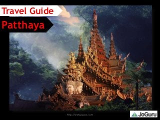 http://www.joguru.com
Patthaya
Travel Guide
 