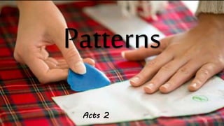 Patterns
Acts 2 1
 