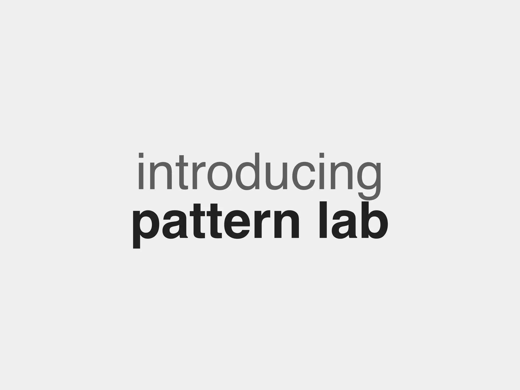 introducing
pattern lab

 