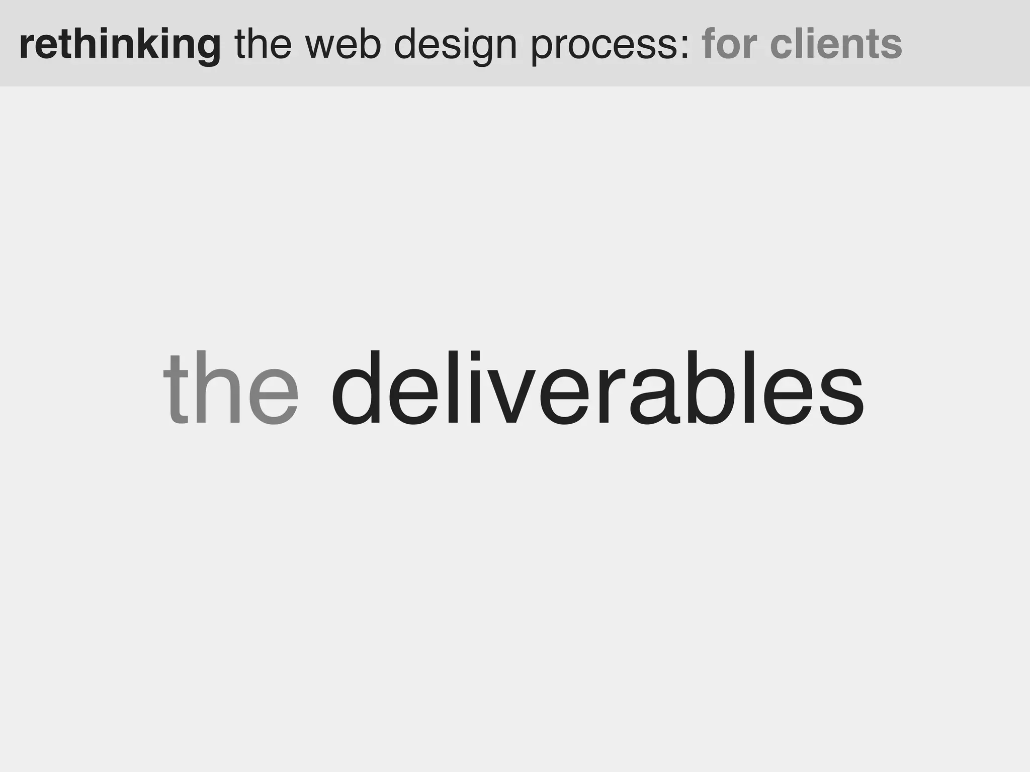 rethinking the web design process: for clients

the deliverables

 