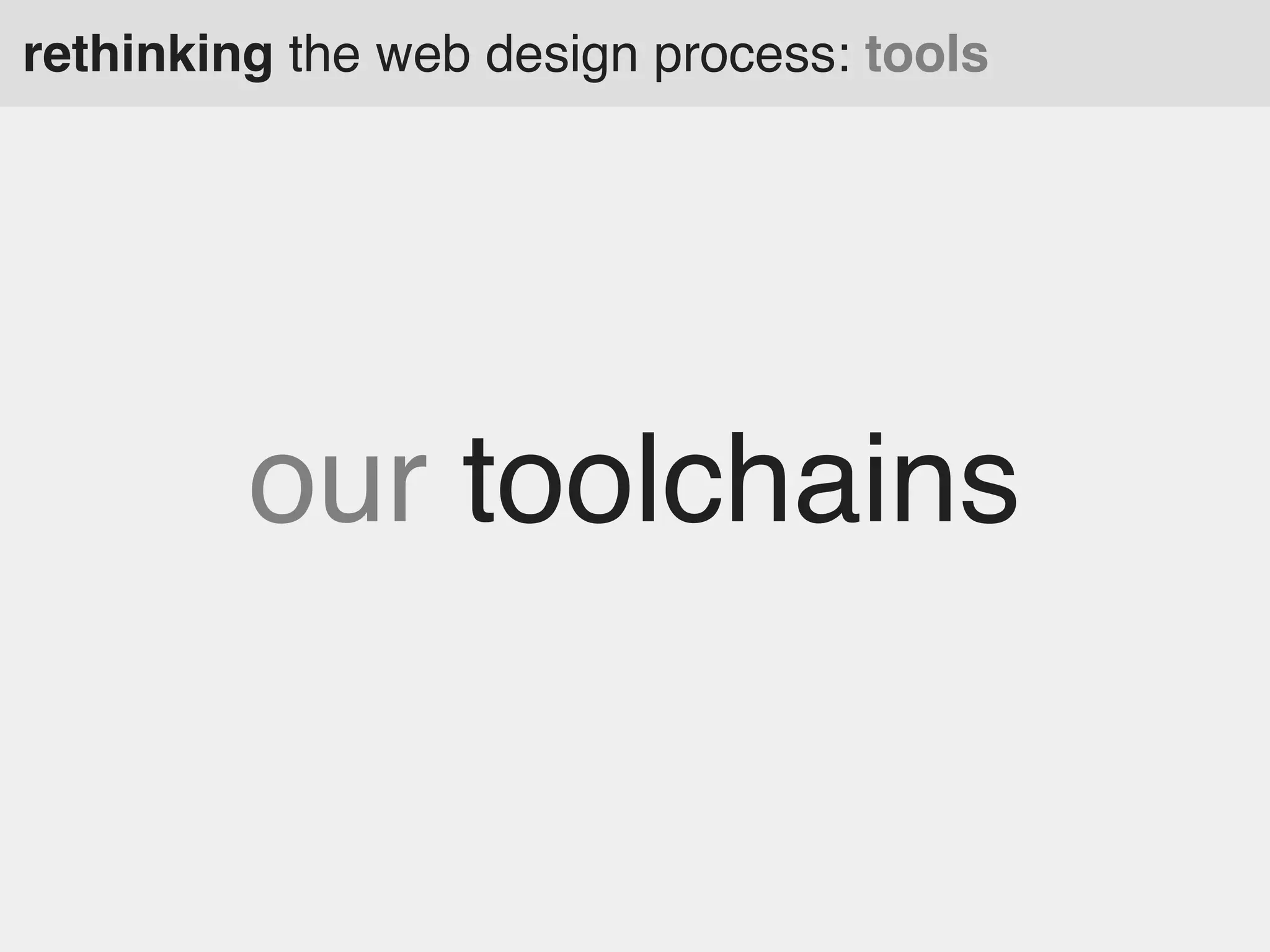 rethinking the web design process: tools

our toolchains

 
