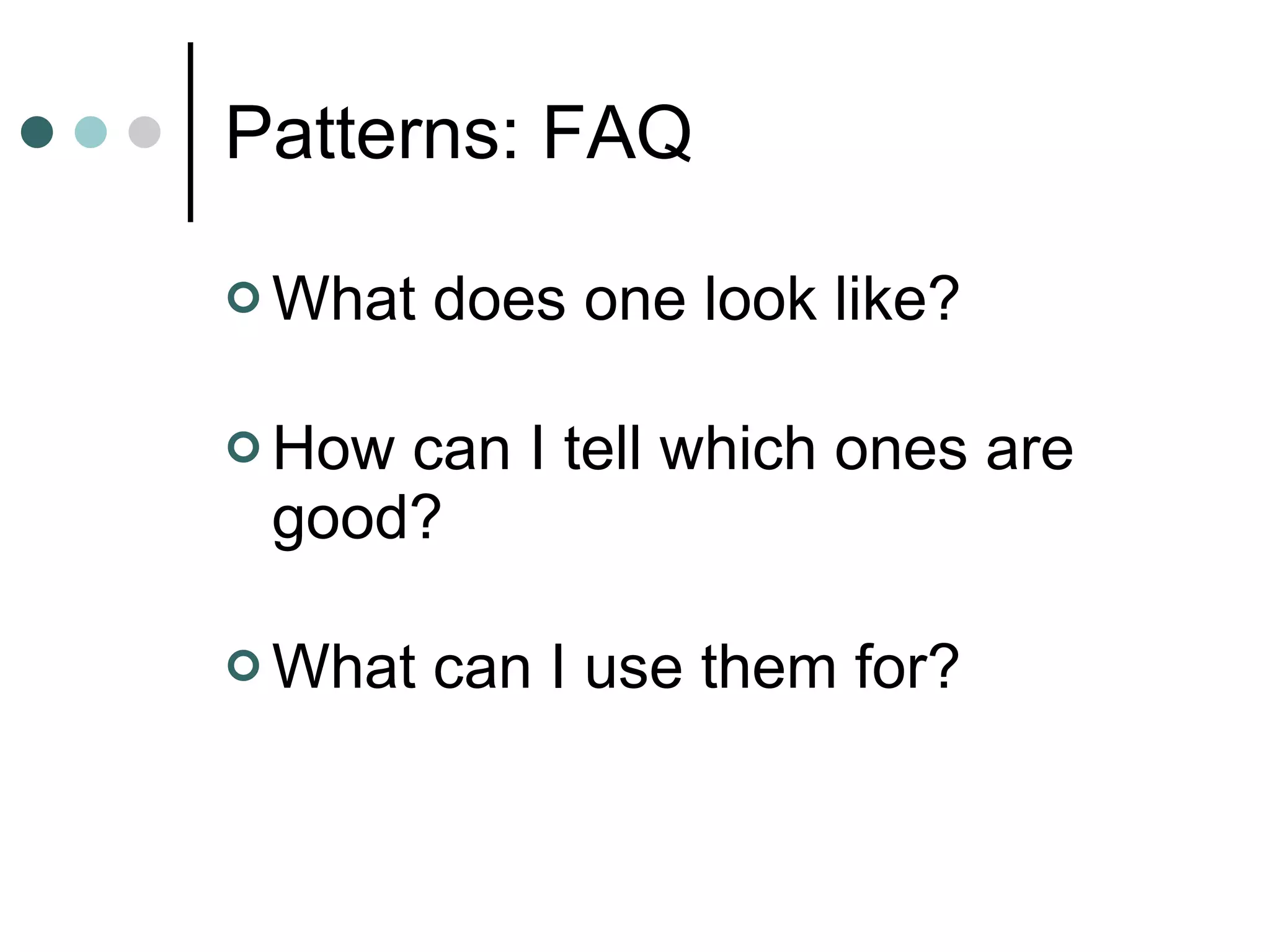 Patterns: FAQ What does one look like? How can I tell which ones are good? What can I use them for? 