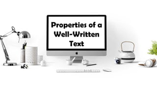 Properties of a
Well-Written
Text
 