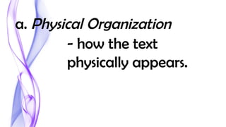a. Physical Organization
- how the text
physically appears.
 
