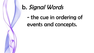 b. Signal Words
- the cue in ordering of
events and concepts.
 