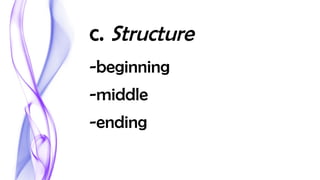 c. Structure
-beginning
-middle
-ending
 