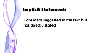 - are ideas suggested in the text but
not directly stated
Implicit Statements
 