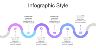 Infographic Style
Get a modern
PowerPoint
Presentation that is
beautifully designed.
Contents Title
Get a modern
PowerPoint
Presentation that is
beautifully designed.
Contents Title
Get a modern
PowerPoint
Presentation that is
beautifully designed.
Contents Title
Get a modern
PowerPoint
Presentation that is
beautifully designed.
Contents Title
Get a modern
PowerPoint
Presentation that is
beautifully designed.
Contents Title
Get a modern
PowerPoint
Presentation that is
beautifully designed.
Contents Title
 