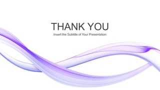 THANK YOU
Insert the Subtitle of Your Presentation
 