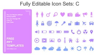 You can Resize without
losing quality
You can Change Fill
Color &
Line Color
www.allppt.com
FREE
PPT
TEMPLATES
Fully Editable Icon Sets: C
 