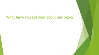 What have you Learned about our topic?
 