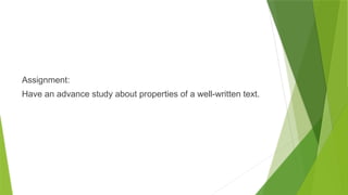 Assignment:
Have an advance study about properties of a well-written text.
 
