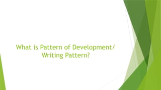 What is Pattern of Development/
Writing Pattern?
 