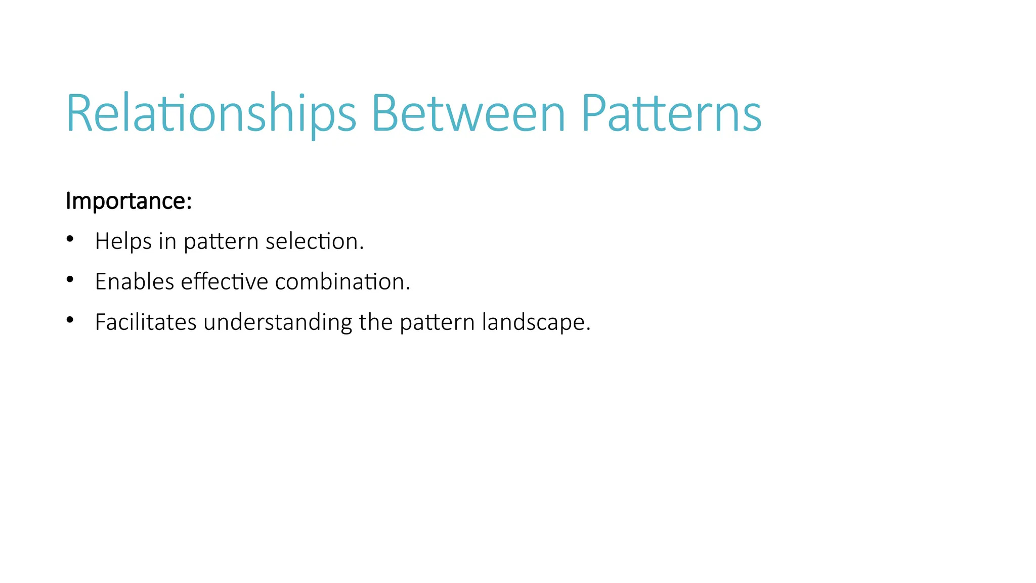 Relationships Between Patterns
Importance:
• Helps in pattern selection.
• Enables effective combination.
• Facilitates understanding the pattern landscape.
 