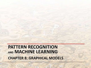 Pattern Recognition and Machine Learning Chapter 8: graphical models 