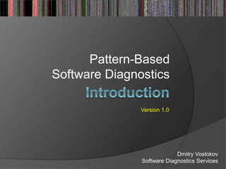 Pattern-Based
Software Diagnostics
Dmitry Vostokov
Software Diagnostics Services
Version 1.0
 