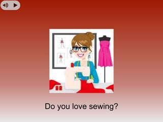 Do you love sewing?
 