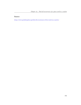 Chapter 34. Find all occurrences of a given word in a matrix
Source
https://www.geeksforgeeks.org/find-all-occurrences-of-the-word-in-a-matrix/
192
 