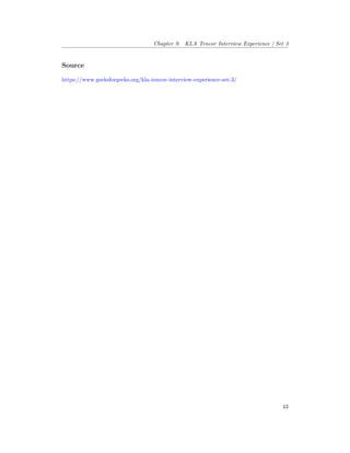 Chapter 9. KLA Tencor Interview Experience | Set 3
Source
https://www.geeksforgeeks.org/kla-tencor-interview-experience-set-3/
43
 