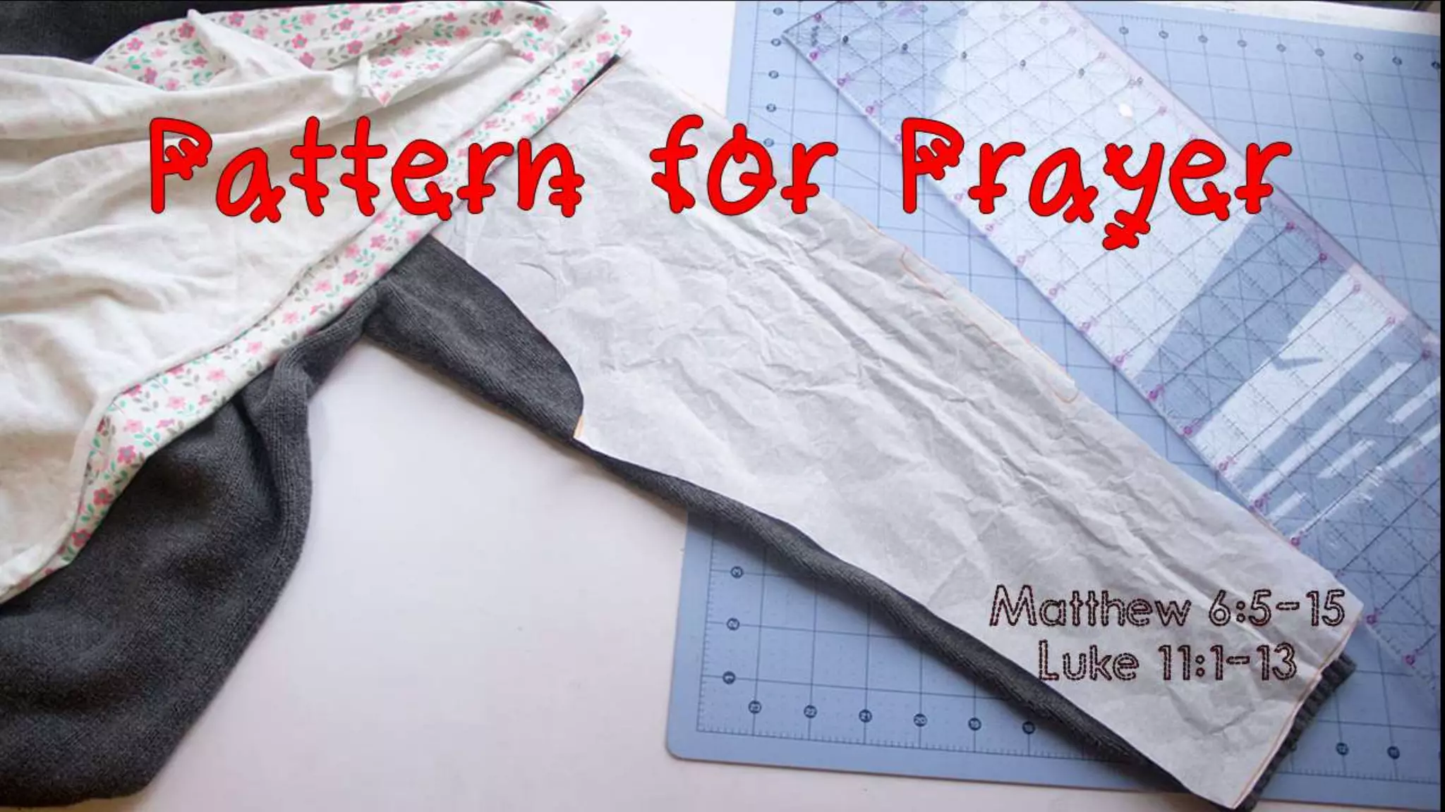 Pattern for prayer Matthew 6 and Luke 11
