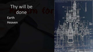 Thy will be
done
Earth
Heaven
The kingdom of God and
the will of God are always
linked!
 