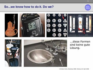 So...we know how to do it. Do we? ...diese Formen sind keine gute Lösung. 