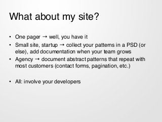 What about my site?
• One pager → well, you have it!
• Small site, startup → collect your patterns in a PSD (or
else), add...