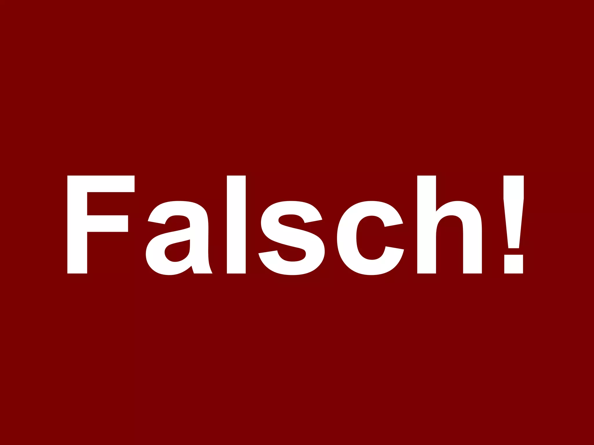 Falsch!
 