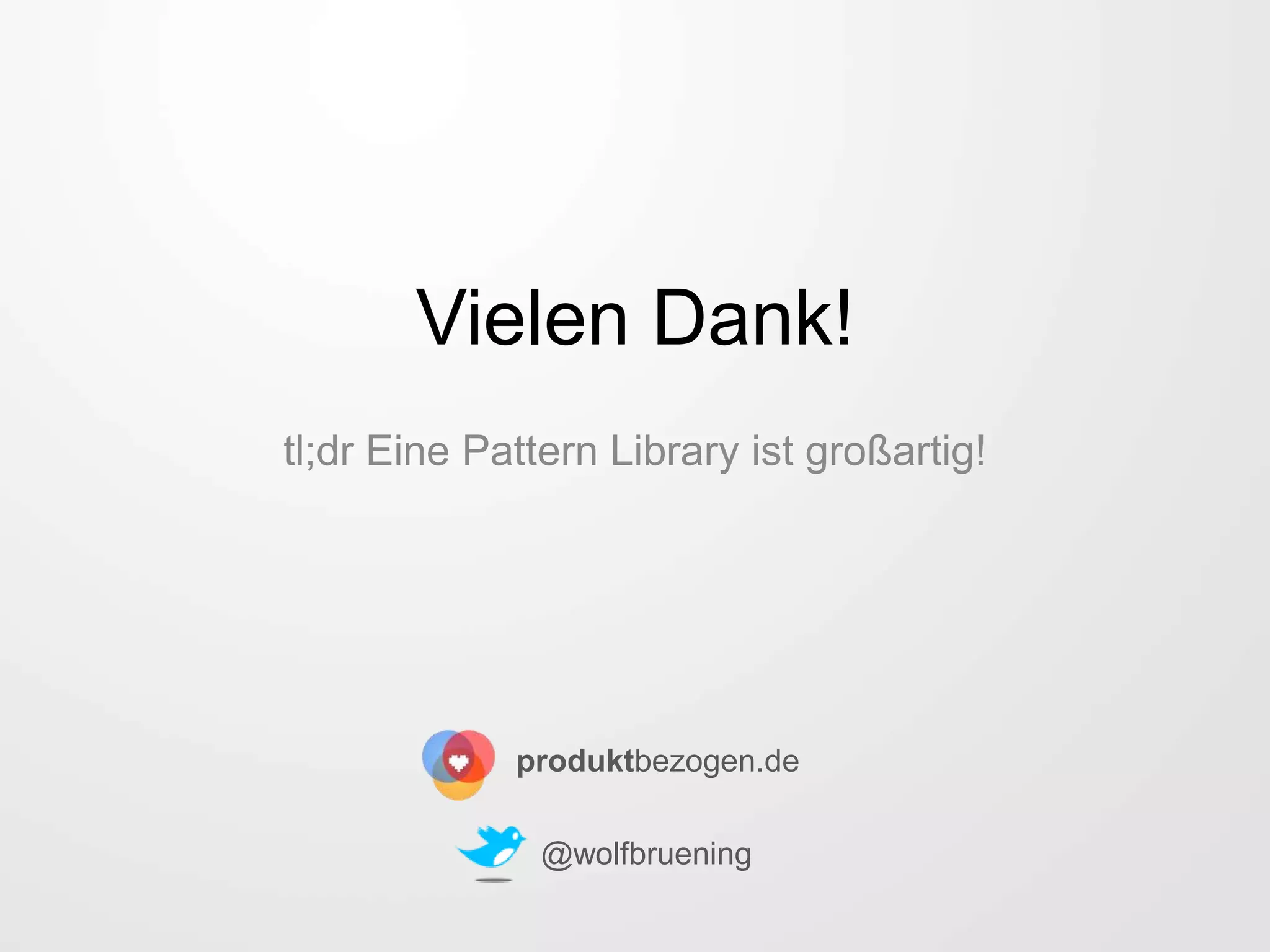 Vielen Dank!
tl;dr Eine Pattern Library ist großartig!
@wolfbruening
produktbezogen.de
 