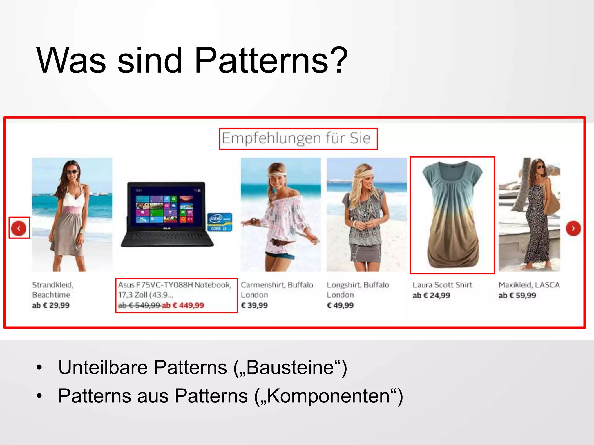 Was sind Patterns?
• Unteilbare Patterns („Bausteine“)
• Patterns aus Patterns („Komponenten“)
 