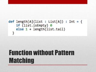 Function without Pattern
Matching

 