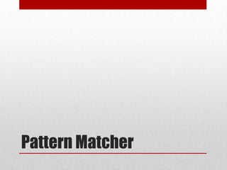 Pattern Matcher

 