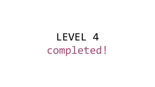LEVEL 4
completed!
 