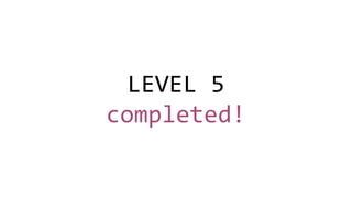 LEVEL 5
completed!
 