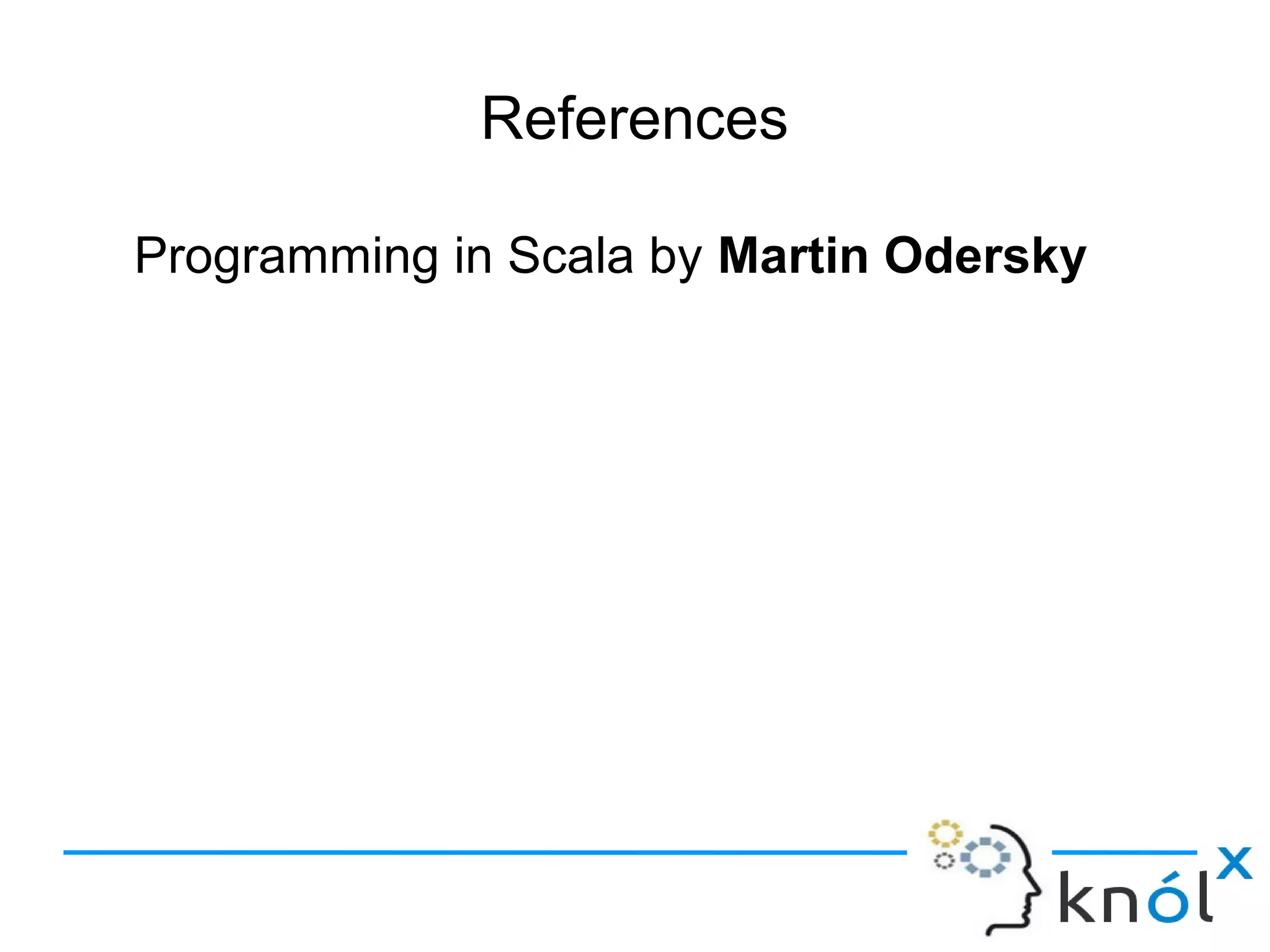 References

Programming in Scala by Martin Odersky
 
