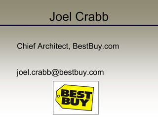 Joel Crabb

Chief Architect, BestBuy.com


joel.crabb@bestbuy.com
 