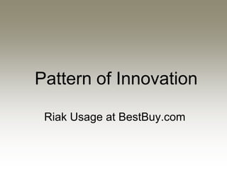 Pattern of Innovation

 Riak Usage at BestBuy.com
 