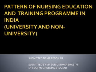 SUBMITTEDTO MR REDDY SIR
SUBMITTED BY MR SUNIL KUMAR SHASTRI
1STYEAR MSC NURSING STUDENT
 