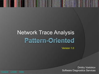 Network Trace Analysis
Dmitry Vostokov
Software Diagnostics Services
Version 1.0
Facebook LinkedIn Twitter
 