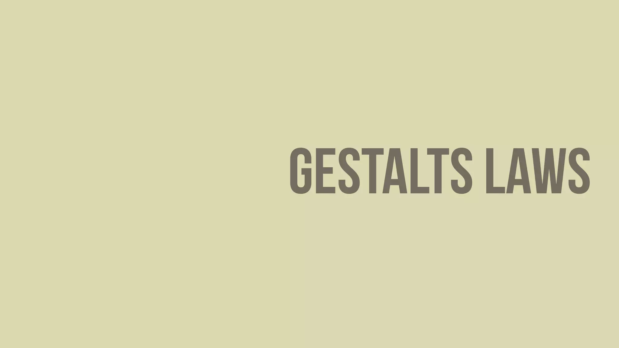 Gestalts Laws
 