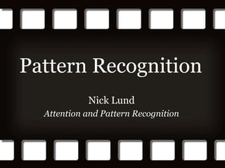 Pattern Recognition Nick Lund Attention and Pattern Recognition 