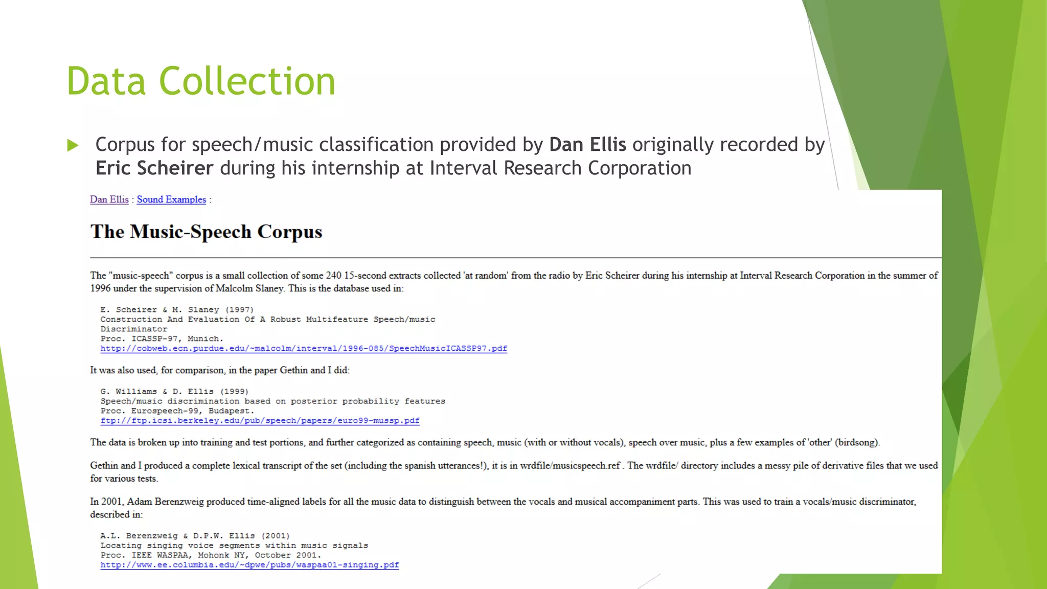 Data Collection
 Corpus for speech/music classification provided by Dan Ellis originally recorded by
Eric Scheirer during his internship at Interval Research Corporation
 