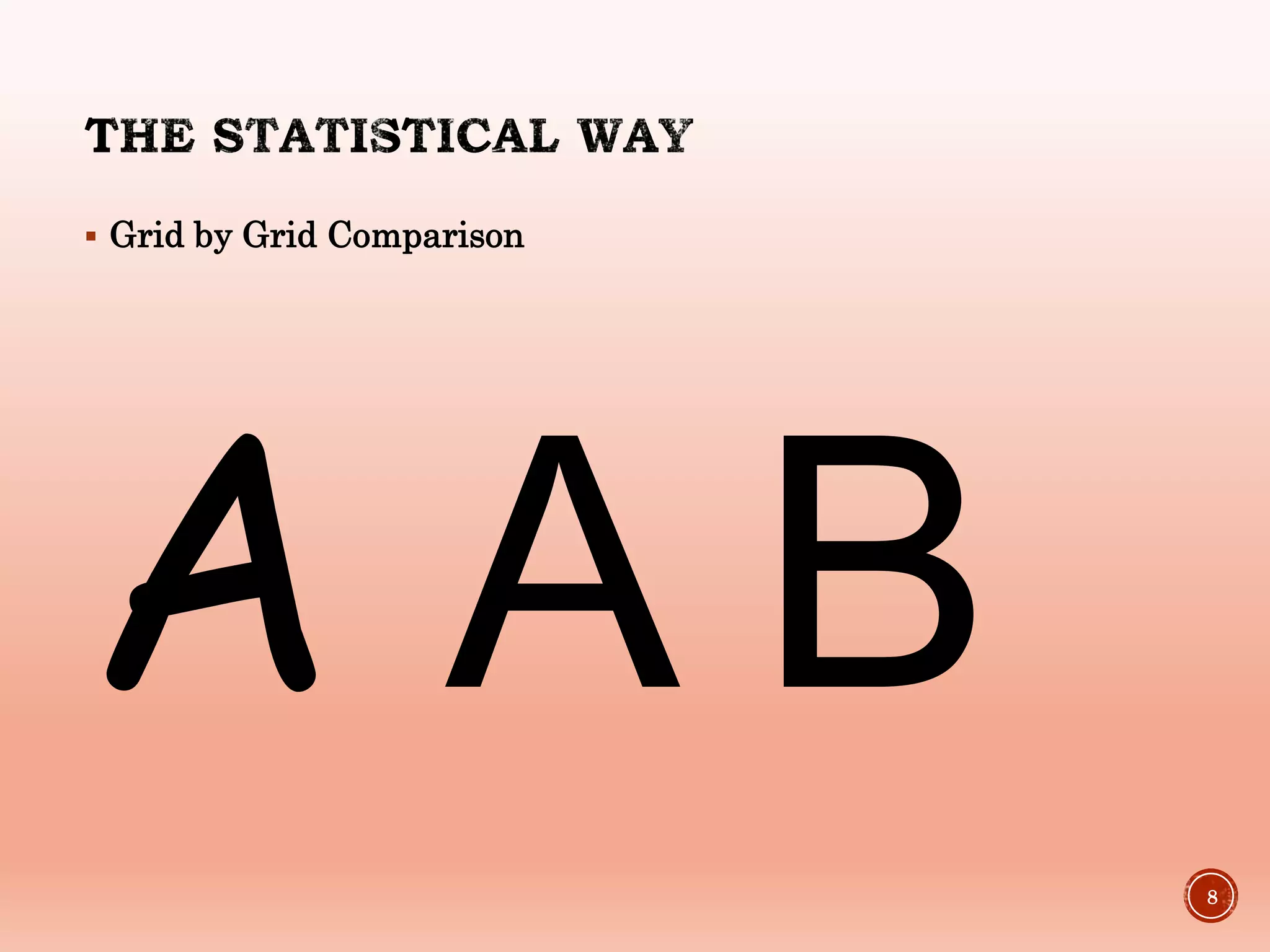  Grid by Grid Comparison
A A B
8
 