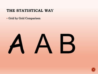  Grid by Grid Comparison
A A B
8
 