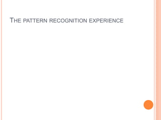 THE PATTERN RECOGNITION EXPERIENCE
 